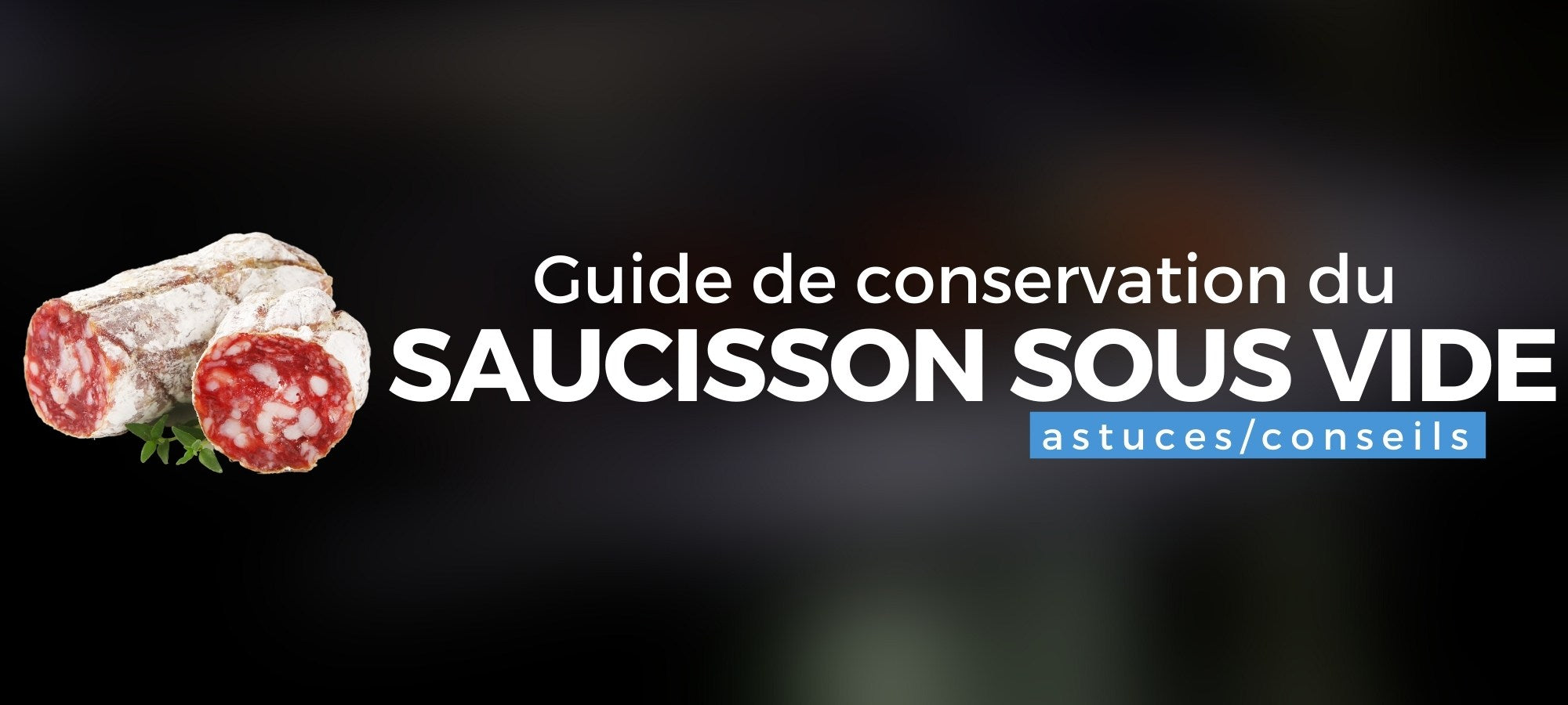 Saucisson Vide | Guide de conservation –